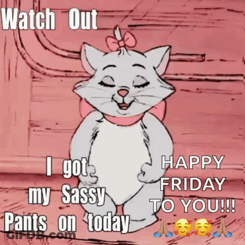 Marie From The Aristocats Says Watch Out I Got My Sassy Pants On Today Happy Friday GIF