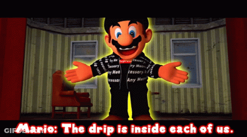 Mario The Drip Is Inside Each Of Us GIF