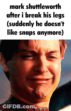 Mark Shuttleworth After I Break His Legs Suddenly He Doesn 'T Like Snaps Anymore ) GIF