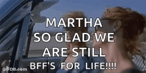Martha So Glad We Are Still Bff 'S For Life . GIF