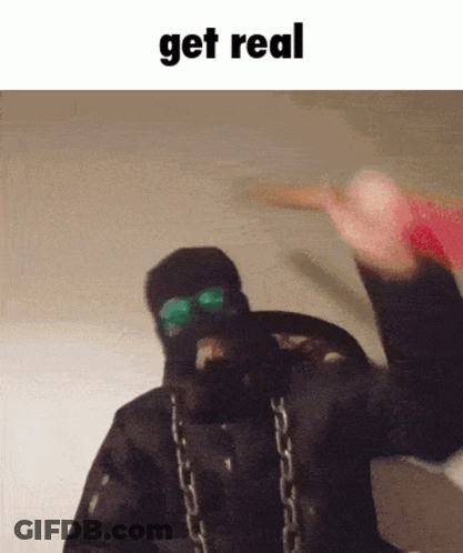 Masked Person In Chains Saying Get Real GIF