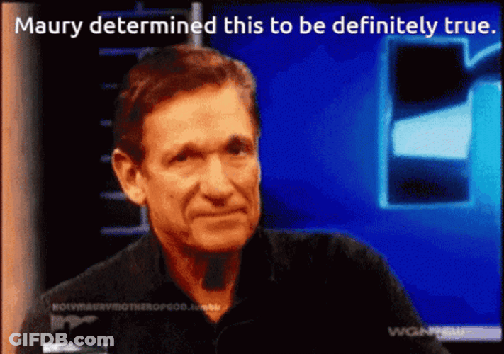Maury Determined To Be Definitely True GIF