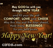 May God Be With You Through New Year And Fill Your Life With Comfort , Love And Cheer . GIF