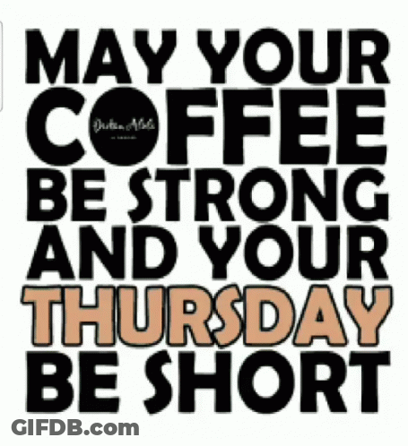 May Your Coffee Be Strong And Your Thursday Be Short GIF