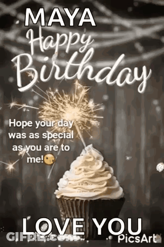Maya Happy Birthday , Hope Your Day Was As Special As You Are To Me ! I Love You . GIF
