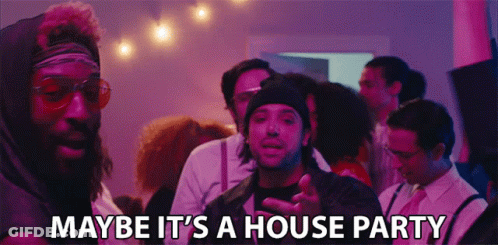 Maybe It's A House Party Written On Faces GIF