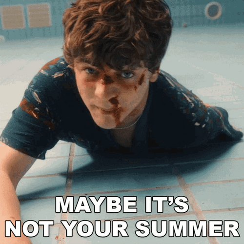 Maybe It's Not Your Summer GIF