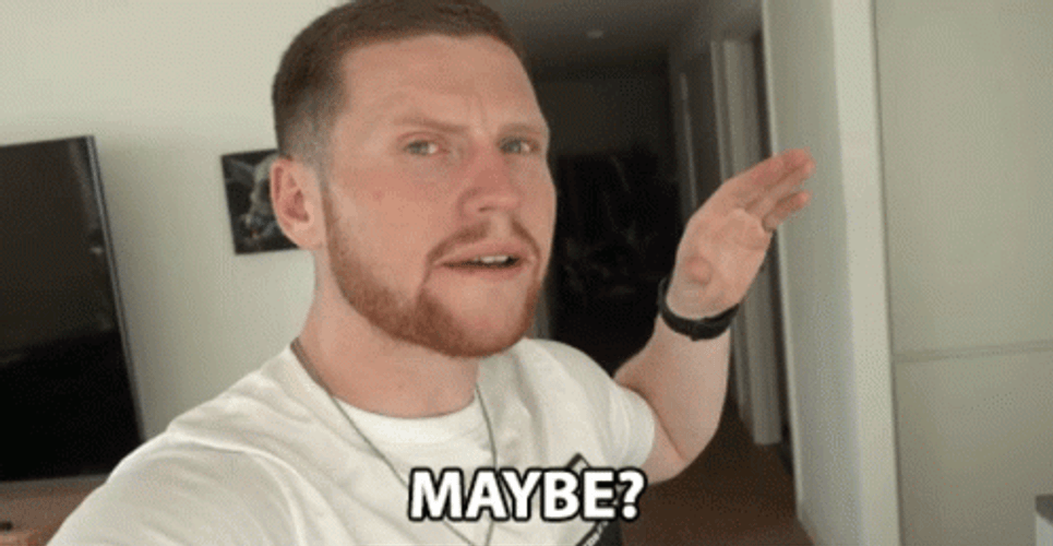 Maybe Not Sure GIF