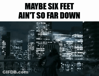 Maybe Six Feet Isn't So Far Down GIF