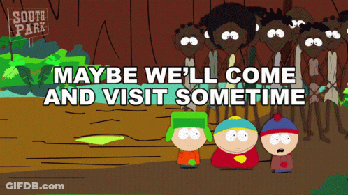 Maybe We 'Ll Come And Visit Sometime Written On A South Park Poster GIF