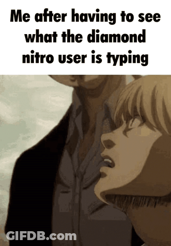 Me After Having To See What The Diamond Nitro User Is Typing Meme GIF
