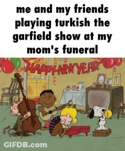 Me And My Friends Playing Turkish The Garfield Show At My Moms Funeral GIF