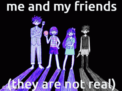 Me And My Friends They Are Not Real GIF