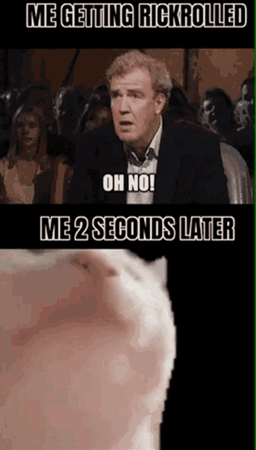 Me Getting Rickrolled Two Seconds Later GIF