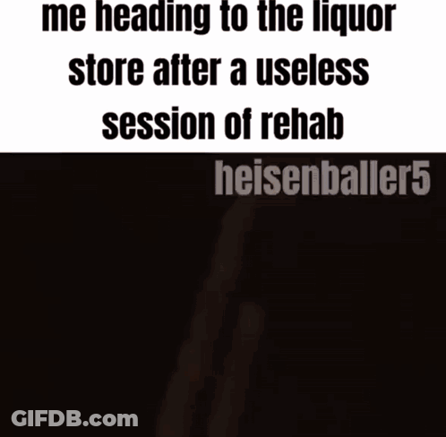Me Heading To Liquor Store After Useless Rehab GIF