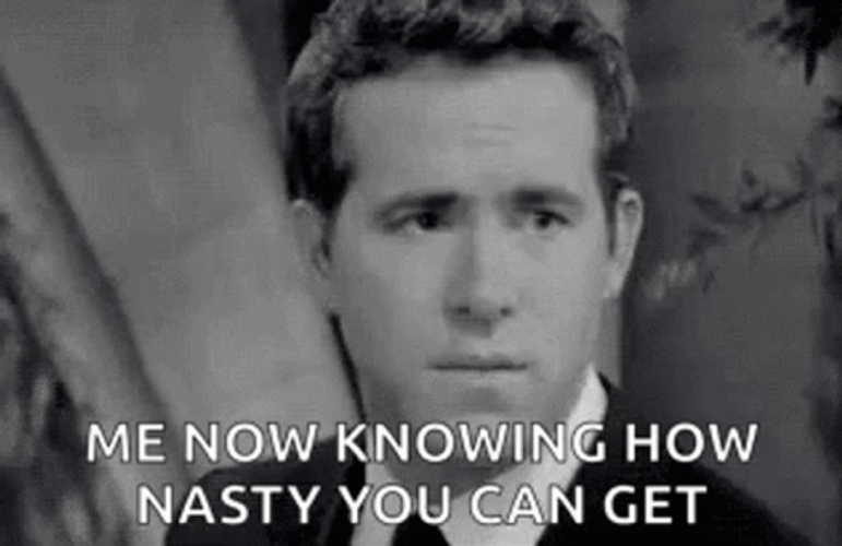 Me Knowing How Nasty You Can GIF