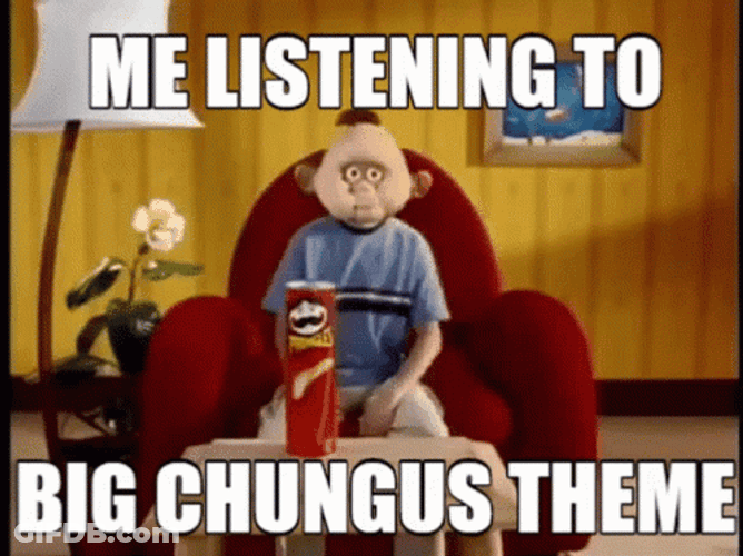 Me Listening To Big Chungus Theme GIF
