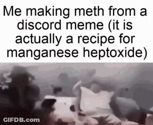 Me Making Meth Discord Meme Manganese Heptoxide Recipe GIF