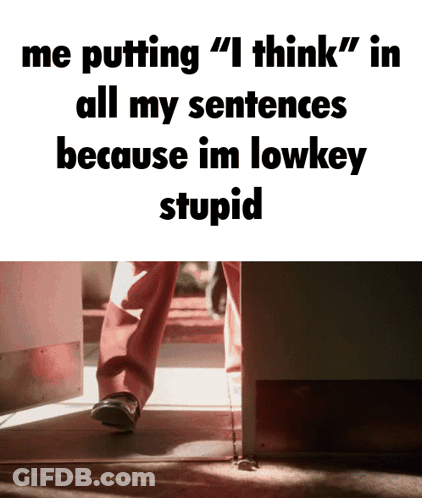 Me Putting I Think In Sentences Poster GIF
