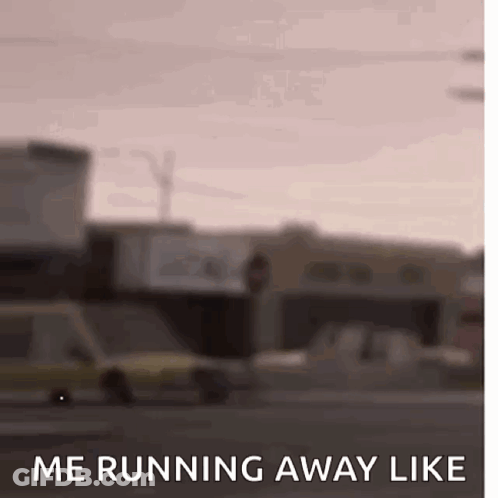 Me Running Away Like GIF