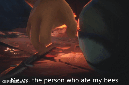 Me Vs The Person Who Ate My Bees GIF