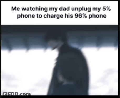 Me Watching My Dad Unplug My 5% Phone To Charge His 6% Phone GIF