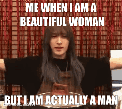 Me When Beautiful Woman But Actually Man GIF