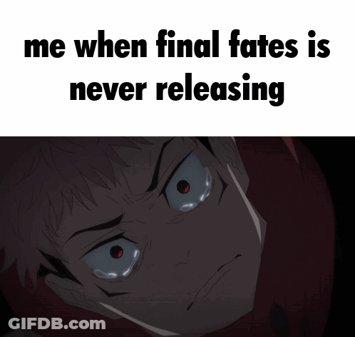 Me When Final Fates Never Releases Eye Meme GIF