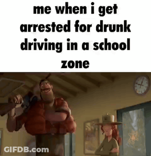 Me When I Get Arrested For Drunk Driving In A School Zone Cartoon GIF