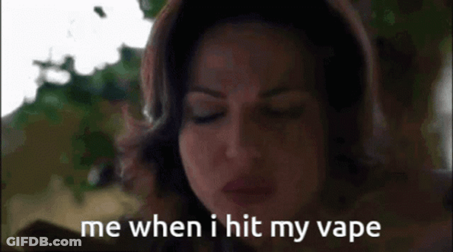 Me When I Hit My Vape GIF