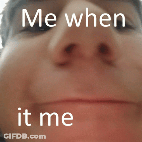 Me When I'm Happy GIF
