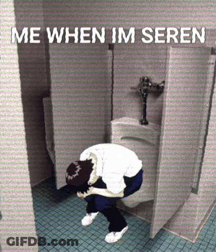 Me When Im Seren GIF
