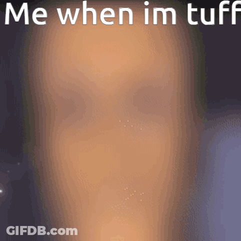 Me When Im Tuff GIF