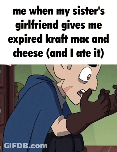 Me When My Sister's Girlfriend Gives Me Expired Kraft Mac And Cheese GIF