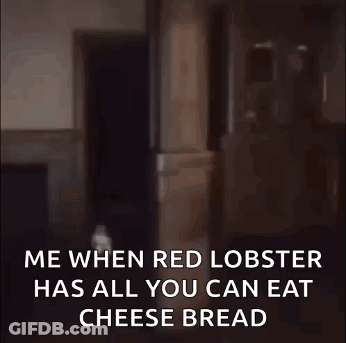 Me When Red Lobster Has All You Can Eat Cheese Bread GIF