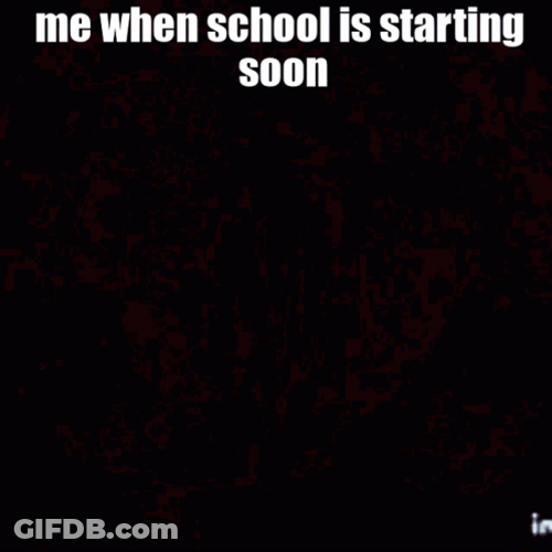 Me When School Is Starting Soon GIF