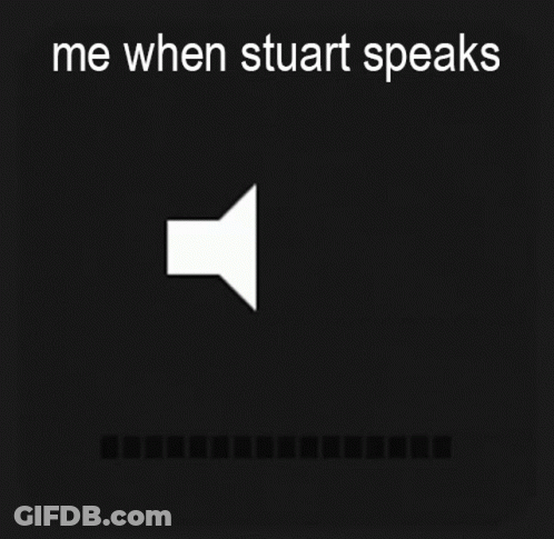 Me When Stuart Speaks On Black Background GIF