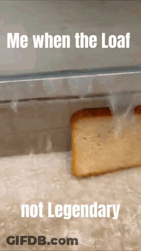 Me When The Loaf GIF