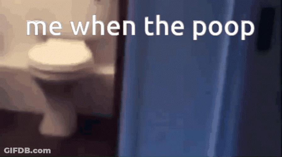 Me When The Poop Explosive Diarrhea Meme GIF