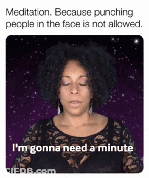 Meditation Than Punching Someone Meme GIF
