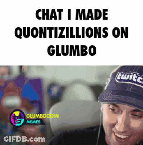 Meme Saying Chat I Made Quantizillions On Glumbo GIF