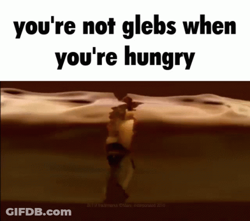 Meme Saying You're Not Glebs When You're Hungry GIF