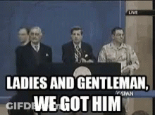 Men Behind Podium Ladies And Gentleman We Got Him GIF