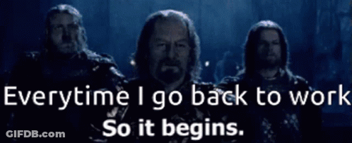 Men Everytime Go Back Work So It Begins GIF
