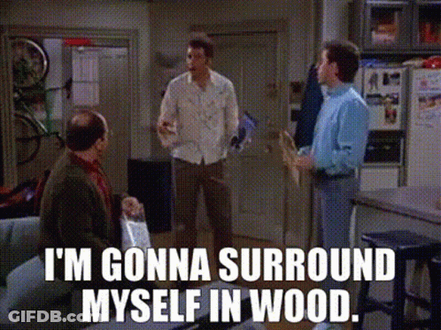Men I'm Gonna Surround Myself In Wood GIF