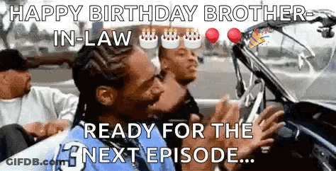 Men In Car Saying Happy Birthday Brother In Law Ready For Next Episode GIF