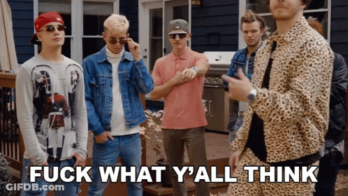 Men Saying Fuck What Y'all Think GIF