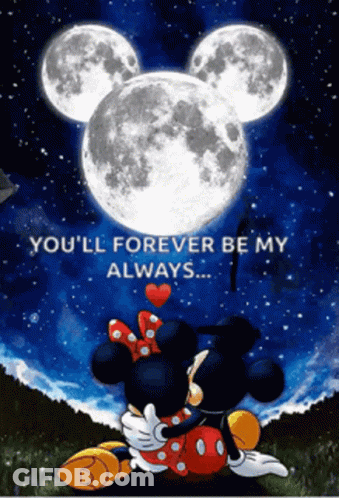 Mickey Mouse And Minnie Mouse Kissing Under A Full Moon With The Words " You 'Ll Forever Be My Always " GIF