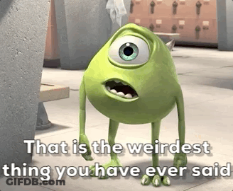 Mike From Monsters Inc Says That Is The Weirdest Thing You Have Ever Said GIF
