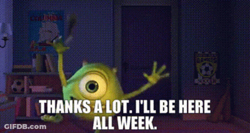 Mike Wazowski Thanks A Lot I'll Be Here All Week GIF